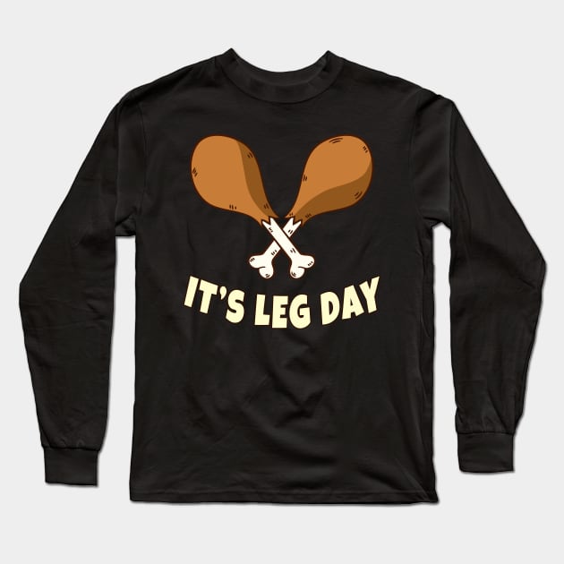 Its Leg Day Thanksgiving Funny Turkey for Gym Workout Gift Long Sleeve T-Shirt by Herotee